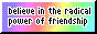 Untitled Believe in the radical power of friendship